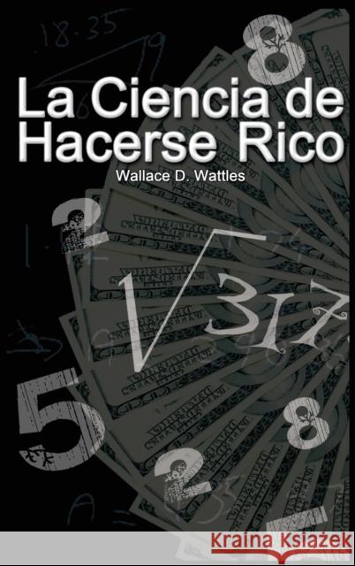 La Ciencia de Hacerse Rico Wallace D. Wattles 9785777459459 BN Publishing