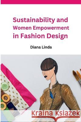 Sustainability and Women Empowerment in Fashion Design Diana Linda   9785783234781 Meem Publishers
