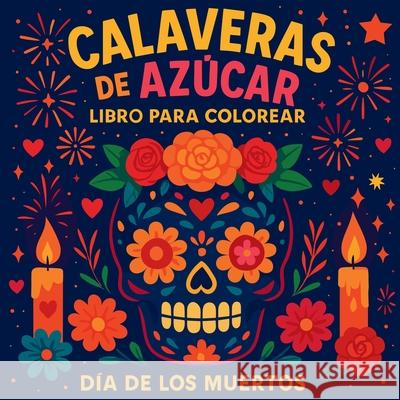 Calaveras de Az?car - Libro para Colorear D?a de los Muertos Chris Martin 9785797454632