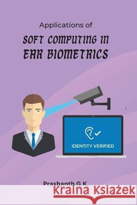 Applications of Soft Computing in Ear Biometrics Prashanth G K   9785807826060 Ary Publisher