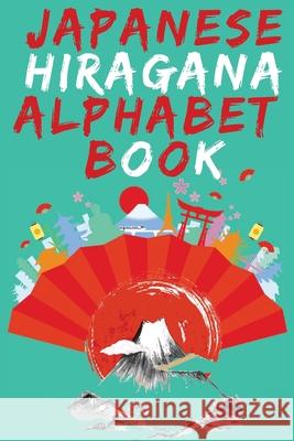 Japanese Hiragana Alphabet Book.Learn Japanese Beginners Book.Educational Book, Contains Detailed Writing and Pronunciation Instructions for all Hirag Cristie Publishing 9785849648460 Cristina Dovan