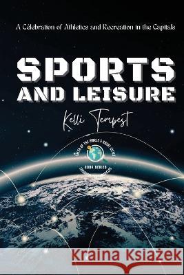 Sports and Leisure-A Celebration of Athletics and Recreation in the Capitals: Venues and Facilities: Iconic and Upcoming Kelli Tempest   9785872811565 PN Books