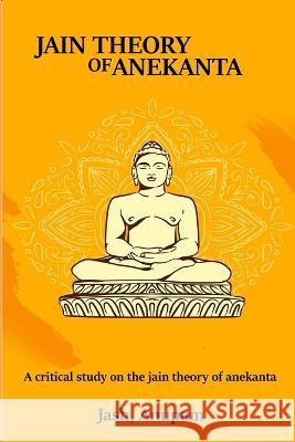 A Critical Study on the Jain Theory of Anekanta Jash Anupam 9785902687399 Rachnayt2