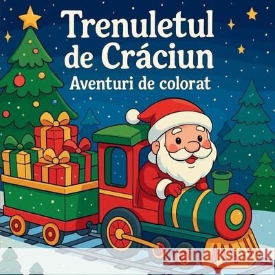 Trenulețul de Crăciun - Aventuri de colorat Chris Martin 9785911426583 Chris Martin