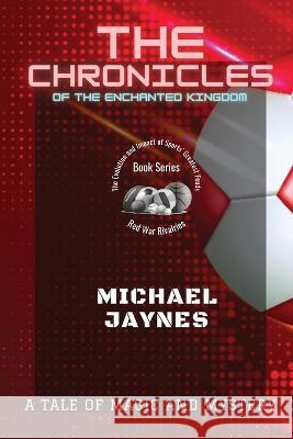 The Chronicles of the Enchanted Kingdom: A Tale of Magic and Mystery Michael Jaynes   9785913682154 PN Books