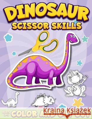 Dinosaur Scissor Skills Activity Book for Kids Ages 3-5: Color And Cut Out Workbook for Preschool Fun Gift for Dinosaur Lovers and Kids Ages 3-5 Coloring Book Happy 9785954289213 Coloring Book Happy