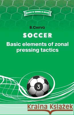 Soccer. Basic elements of zonal pressing tactics. Chirva, B. 9785987241912 Boris Chirva
