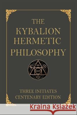 The Kybalion: Centenary Edition Three Initiates   9785999438881 Burnham Inc Pub