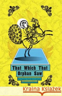 That Which That Orphan Saw Muhammad Reza Sarshar James Clark 9786001757495 Muhammad Reza Sarshar