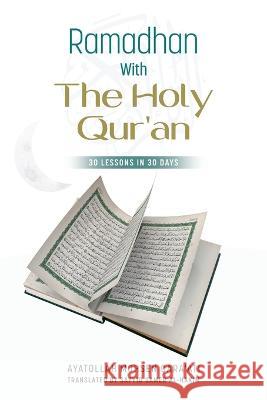 Ramadhan with The Holy Qur'an: 30 Lessons in 30 days Mohsen Qara'ati Samer A 9786005421361 Lantern Publications