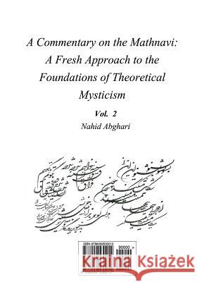 Commentary on Mathnavi 2: A Fresh Approach to the Foundation of Theoretical Mysticism Nahid Abghari 9786009530212 Bange Ney