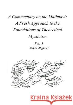 Commentary on Mathnavi 3: A Fresh Approach to the Foundation of Theoretical Mysticism Nahid Abghari 9786009530229 Bange Ney