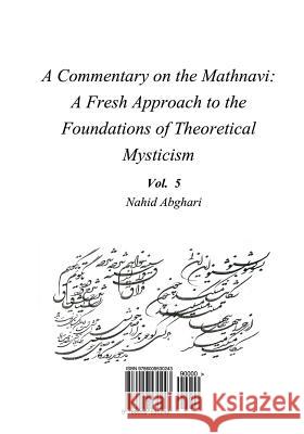 Commentary on Mathnavi 5: A Fresh Approach to the Foundation of Theoretical Mysticism Nahid Abghari 9786009530243 Bange Ney