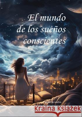 El mundo de los sue?os conscientes Profesor d 9786011234443 Publishdrive