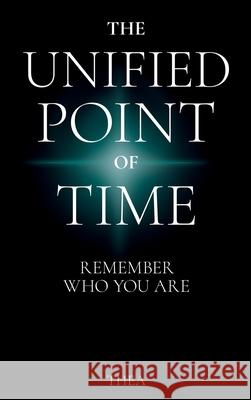 The Unified Point of Time: Remember Who You Are Thea Moss 9786011242394 Unified Point of Time Publishing