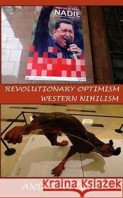 Revolutionary Optimism, Western Nihilism Andre Vltchek 9786025095412 PT. Badak Merah Semesta