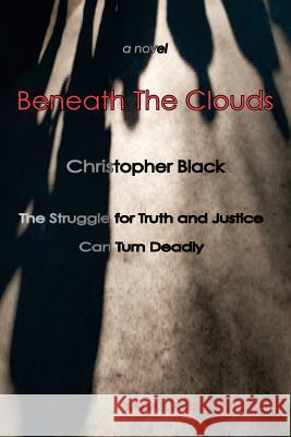 Beneath the Clouds: The Struggle for Truth and Justice Can Turn Deadly Christopher Black 9786027354319 Badak Merah Semesta
