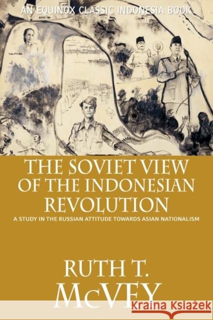 The Soviet View of the Indonesian Revolution: A Study in the Russian Attitude Towards Asian Nationalism McVey, Ruth T. 9786028397070