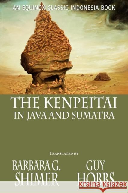 The Kenpeitai in Java and Sumatra Barbara Gifford Shimer Guy Hobbs 9786028397100 Equinox Publishing (Indonesia)