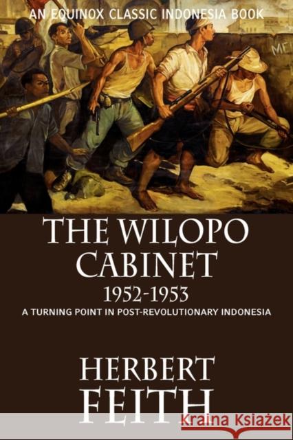 The Wilopo Cabinet, 1952-1953: A Turning Point in Post-Revolutionary Indonesia Feith, Herbert 9786028397155