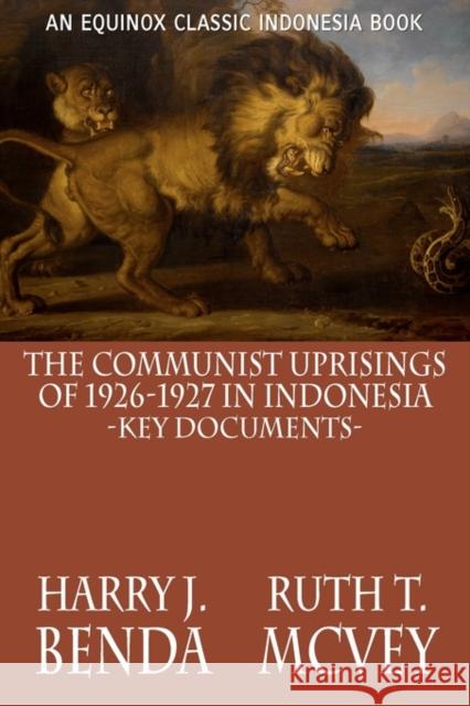 The Communist Uprisings of 1926-1927 in Indonesia: Key Documents Benda, Harry J. 9786028397254 Equinox Publishing (Indonesia)