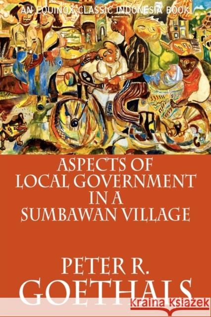 Aspects of Local Government in a Sumbawan Village Peter R. Goethals 9786028397261