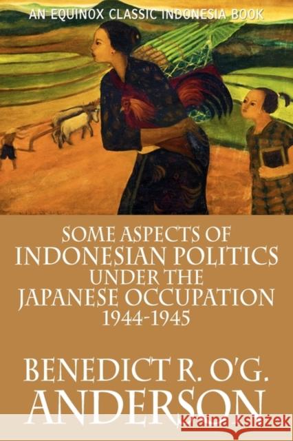Some Aspects of Indonesian Politics Under the Japanese Occupation: 1944-1945 Anderson, Benedict R. O'g 9786028397292
