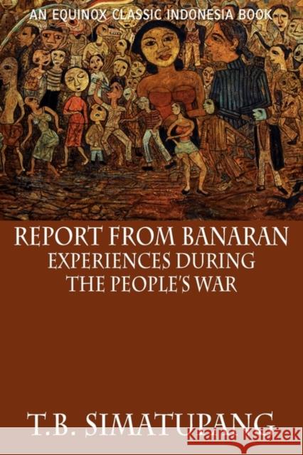 Report from Banaran: Experiences During the People's War Simatupang, T. B. 9786028397551 Equinox Publishing (Indonesia)