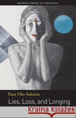 Lies, Loss, and Longing: Short Story Sukanta, Putu Oka 9786029144314 Lontar