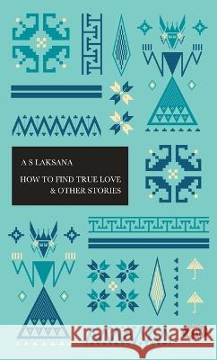 How to Find True Love & Other Stories A. S. Laksana Andy Fuller Jan Budweg 9786029144789