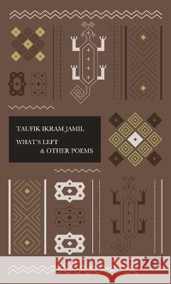 What's Left & Other Poems Taufik Ikram Jamil George A. Fowler Michael Gro 9786029144987