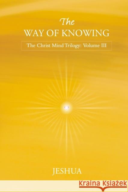 The Way of Knowing: Christ Mind Trilogy: Volume III Jeshua                                   Jayem 9786029189155