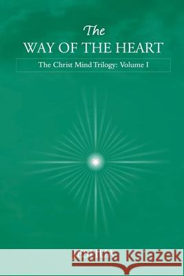 The Way of the Heart: Christ Mind Trilogy: Volume I Jeshua, Jayem 9786029189179