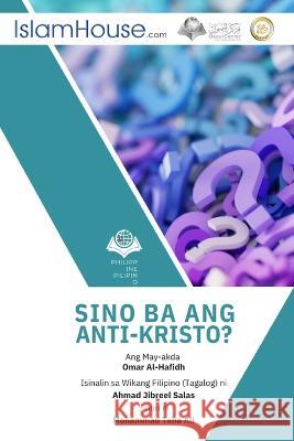 Sino ang Anti-Kristo? - Who is against Jesus? Omar Al-Hafidh                           Ahmad Jebreel Salas 9786038382639 Independent Publisher