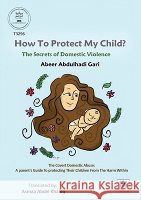 How To Protect My Child? Abeer Abdulhadi Gari Asmaa Abdel Khaleq 9786038504949