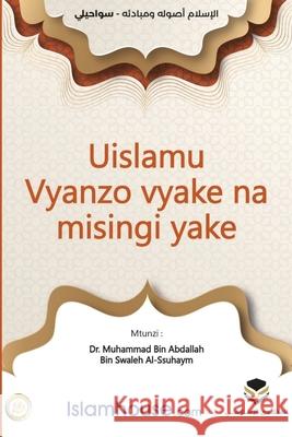 Islam: Its Foundations and Concepts - Uislamu Vyanzo vyake na misingi yake Muhammad Ibn Abdullah As-Saheem          European Islamic Researches Center 9786039200918 Independent Publisher