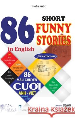 86 Short funny stories in English for elementary: Học Tiếng Anh Qua C?c Mẩu Chuyện Cười (Song ngữ Anh-Vi̓ Tue Tri Phuc Thien 9786043818017