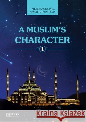 A Muslim's Character - Vol.1 [Ages 11 and up]: Islamic Studies Textbook Faruk Kanger Aynur Tutkun Ummah Reads 9786053020677 Erkam World Dar Al Arqam