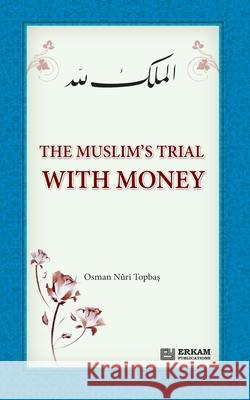 The Muslim's Trial with Money Osman Nuri Topbaş Ummah Reads 9786053023135 Erkam World Dar Al Arqam