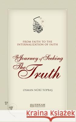 The Journey of Seeking the Truth - From Faith to the internalization of Faith Osman Nuri Topbaş Ummah Reads 9786053024187 Erkam World Dar Al Arqam