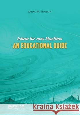 Islam for New Muslims - An Educational Guide Prof Amjad M. Hussain Ummah Reads 9786053024668 Erkam World Dar Al Arqam