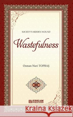 Society Hidden Wound - Wastefulness Osman Nuri Topbaş Ummah Reads 9786053025962 Erkam World Dar Al Arqam