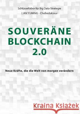 Souveräne Blockchain 2.0: Neue Kräfte, die die Welt von morgen verändern Lian, Yuming 9786054923601 Canut Int. Publishers