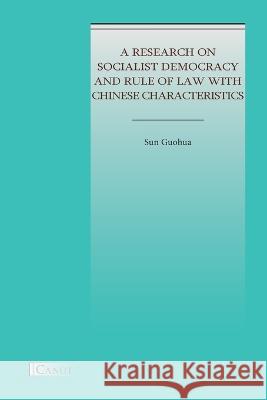 A Research on Socialist Democracy and Rule of Law with Chinese Characteristics Guohua Sun Weihong Ge Etler Dennis 9786054923656 Canut Int. Publishers