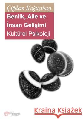 Benlik, Aile Ve Insan Gelisimi: Kulturel Psikoloji Cigdem Kagitcibasi 9786055250072 Koc University Press