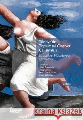 Turkiye'de Toplumsal Cinsiyet Calismalari: Esitsizlikler Mucadeleler Kazanimlar Hulya Durudogan Fatos Goksen Bertil Emrah Oder 9786055250317 Koc University Press