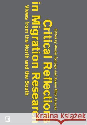 Critical Reflections in Migration Research: Views from the North and the South Ahmet Icduygu Aysem Biriz Karacay 9786055250348 Koc University Press
