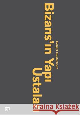 Bizans'in Yapi Ustalari Robert Ousterhout Fugen Yavuz 9786055250799 Koc University Press