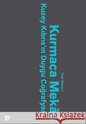 Kurmaca Mekan: Kuzey Kibris'in Duygu Cografyasi Yael Navaro Cem Soydemir 9786055250829 Koc University Press
