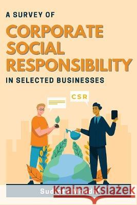 A Survey of Corporate Social Responsibility in Selected Businesses Sudipta Mondal   9786056738234 Independent Author